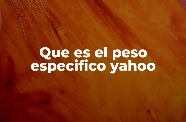 Que es el Peso Especifico Yahoo