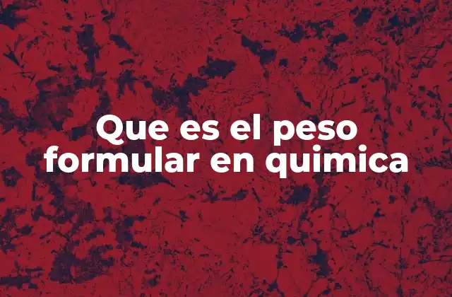 Que es el Peso Formular en Quimica