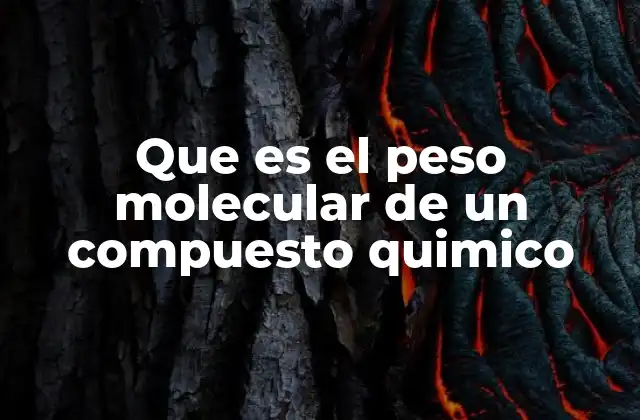 Que es el Peso Molecular de un Compuesto Quimico