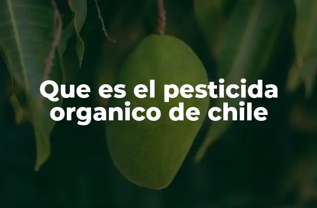 Que es el Pesticida Organico de Chile