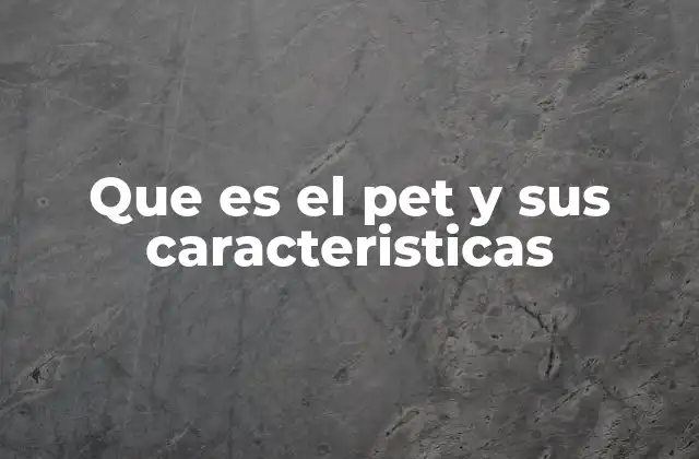 Que es el Pet y Sus Caracteristicas 2 Orígenes y formación del petróleo