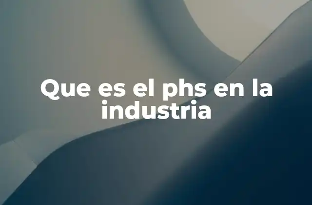 Que es el Phs en la Industria 2 La importancia del PHS en el desarrollo sostenible industrial