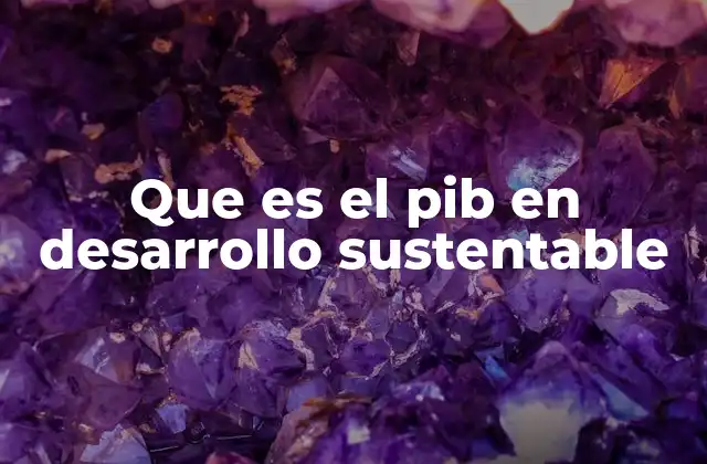 La importancia del PIB en la medición del crecimiento económico