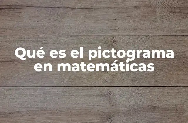 Qué es el Pictograma en Matemáticas