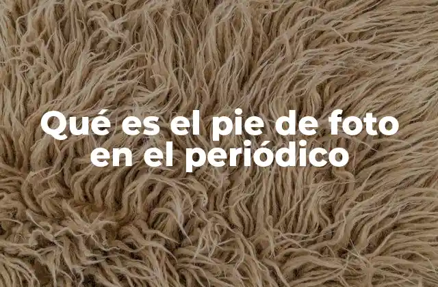 Qué es el Pie de Foto en el Periódico