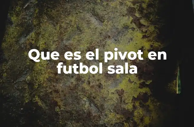 Que es el Pivot en Futbol Sala