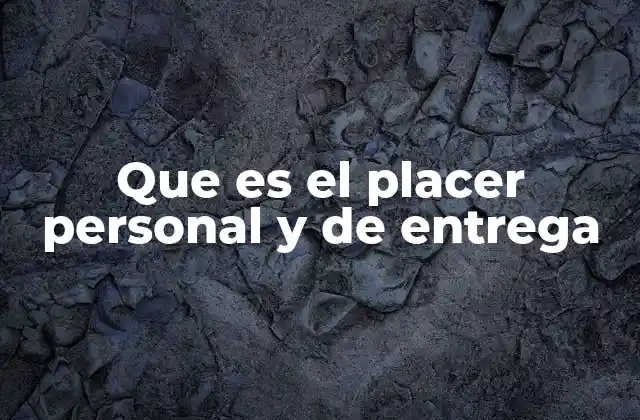 Que es el Placer Personal y de Entrega