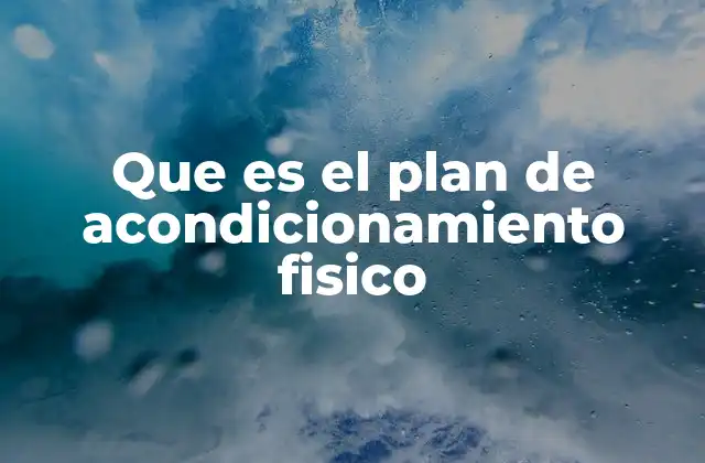 Que es el Plan de Acondicionamiento Fisico