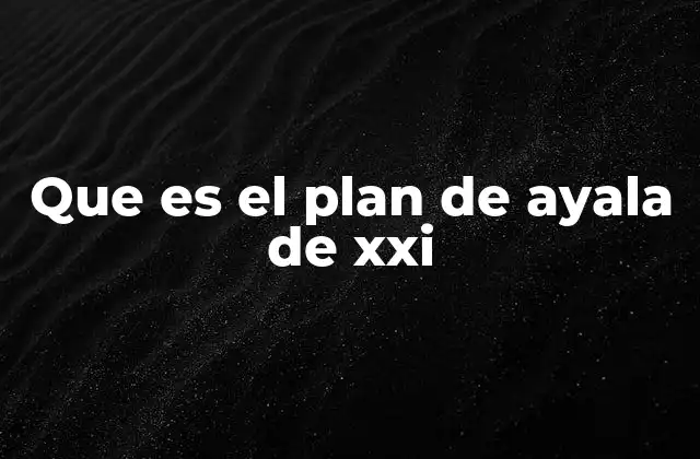 Que es el Plan de Ayala de Xxi