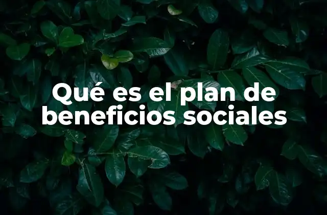Qué es el Plan de Beneficios Sociales