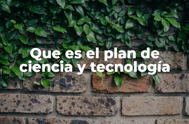 Que es el Plan de Ciencia y Tecnología