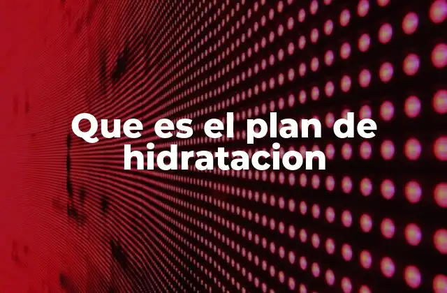 Que es el Plan de Hidratacion