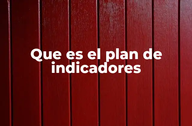 Que es el Plan de Indicadores 2 La importancia de los planes de indicadores en la gestión empresarial