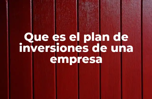 Que es el Plan de Inversiones de una Empresa