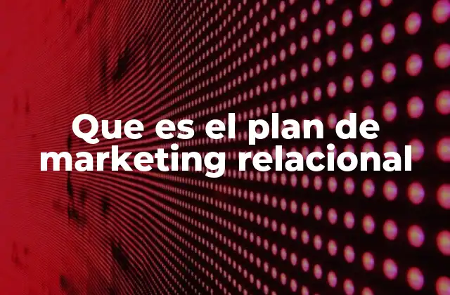 Que es el Plan de Marketing Relacional