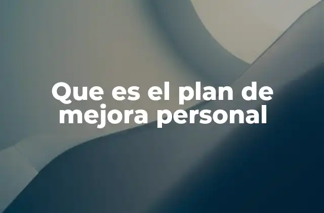 Que es el Plan de Mejora Personal