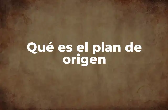 Qué es el Plan de Origen