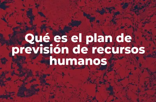 Qué es el Plan de Previsión de Recursos Humanos