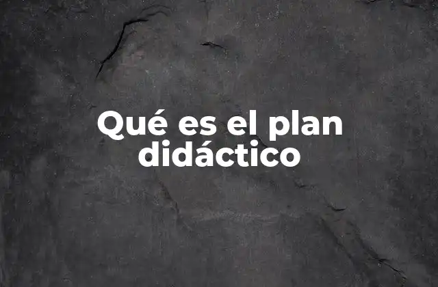 Qué es el Plan Didáctico
