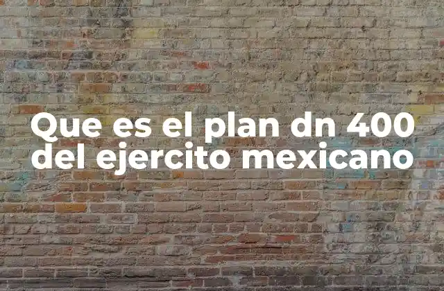 Que es el Plan Dn 400 Del Ejercito Mexicano