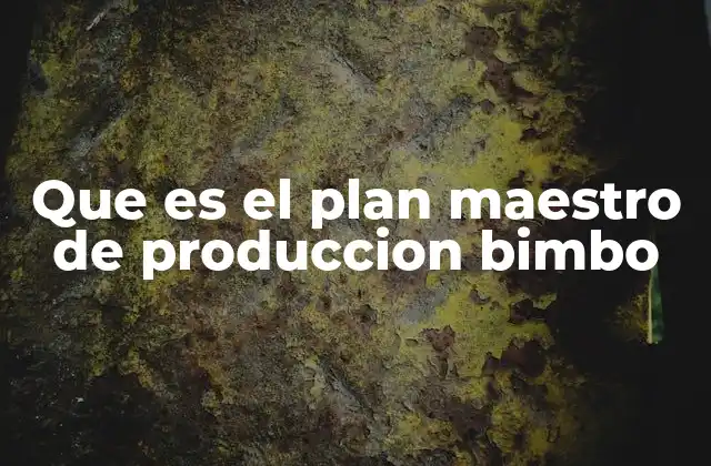 Que es el Plan Maestro de Produccion Bimbo 2 La importancia del plan maestro de producción en empresas de gran escala