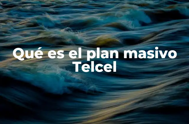 Qué es el Plan Masivo Telcel 2 Cómo funciona el modelo de planes masivos en Telcel