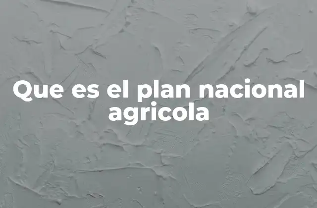 Que es el Plan Nacional Agricola
