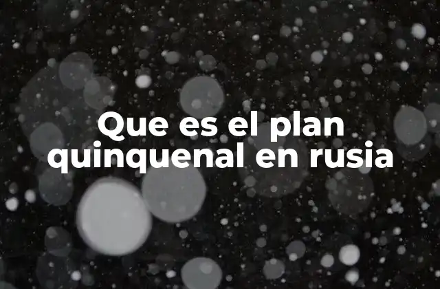 Que es el Plan Quinquenal en Rusia