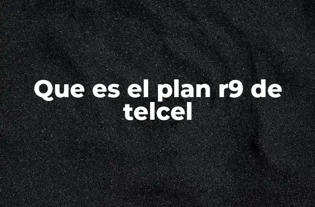 Características del Plan R9 sin mencionar directamente la palabra clave
