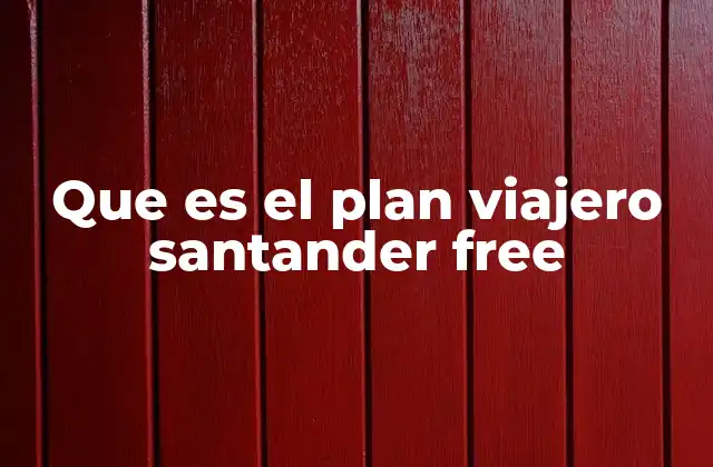Que es el Plan Viajero Santander Free