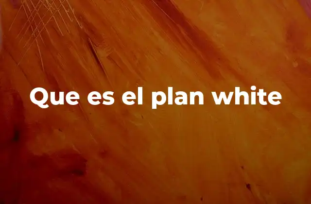 Que es el Plan White