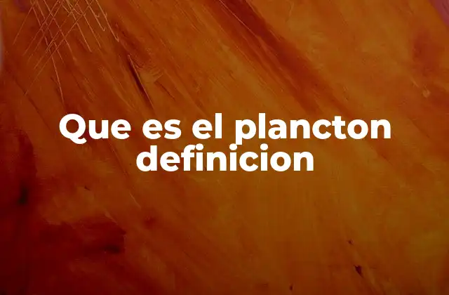 Que es el Plancton Definicion
