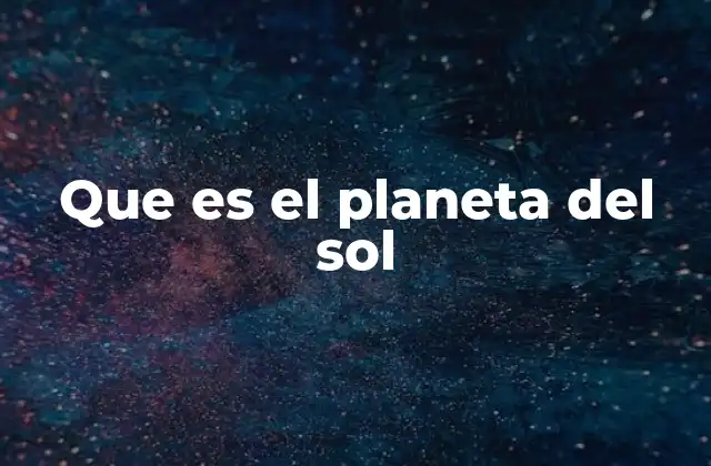 Que es el Planeta Del Sol