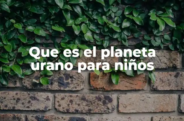 Que es el Planeta Urano para Niños