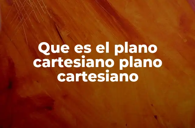 Que es el Plano Cartesiano Plano Cartesiano