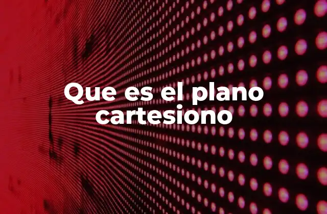 Que es el Plano Cartesiono