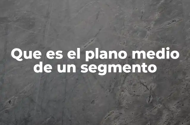 Relación entre el plano medio y el punto medio de un segmento