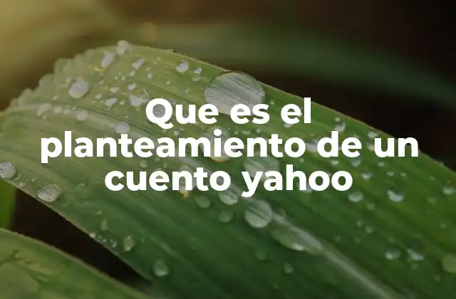 Que es el Planteamiento de un Cuento Yahoo