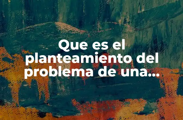 Que es el Planteamiento Del Problema de una Empresa