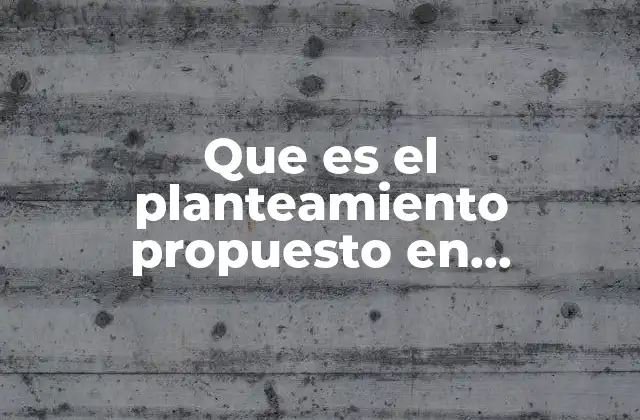 Que es el Planteamiento Propuesto en Investigacion de Operaciones