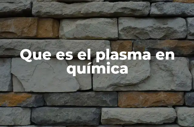 Que es el Plasma en Química