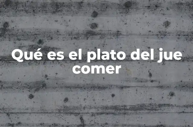 Qué es el Plato Del Jue Comer 2 El arte de preparar el plato del jue comer