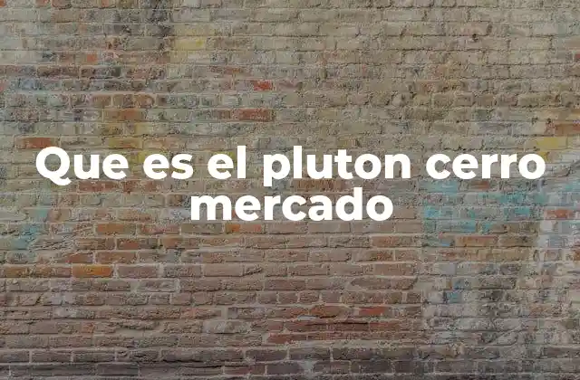 Que es el Pluton Cerro Mercado 2 Características geológicas del plutón Cerro Mercado