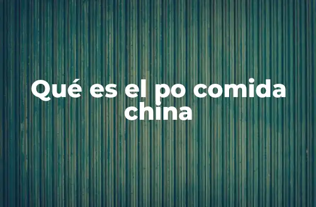 Qué es el Po Comida China