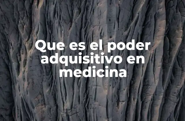 Que es el Poder Adquisitivo en Medicina