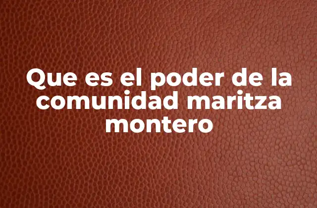 Que es el Poder de la Comunidad Maritza Montero