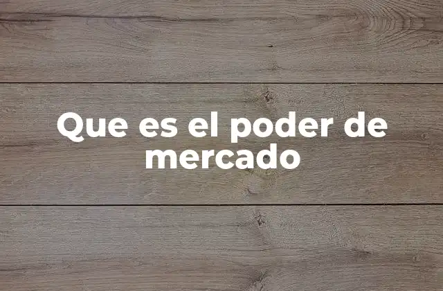 Que es el Poder de Mercado