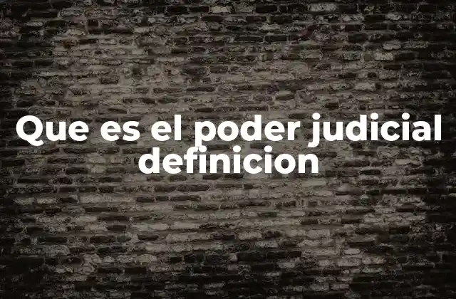 Que es el Poder Judicial Definicion