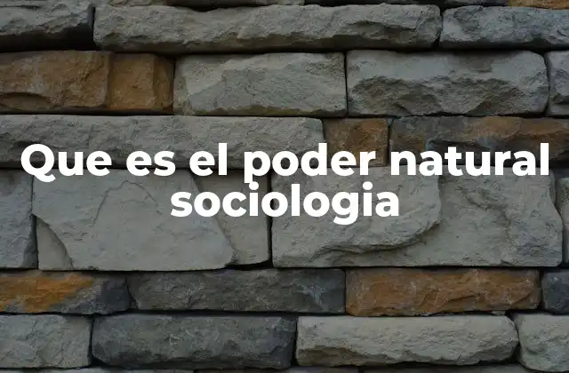 Que es el Poder Natural Sociologia