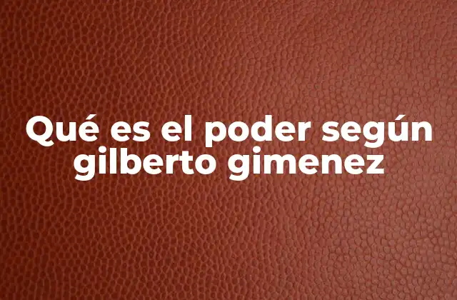 El poder como fuerza social en la visión de Giménez